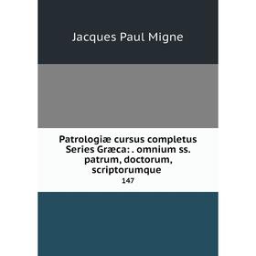 

Книга Patrologiae Cursus Completus Series Græca: . Omnium Ss. Patrum, Doctorum, Scriptorumque Ecclasiastico. Volume 147