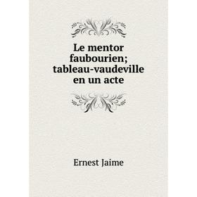 

Книга Le mentor faubourien; tableau-vaudeville en un acte