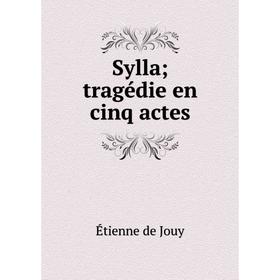 

Книга Sylla; tragédie en cinq actes