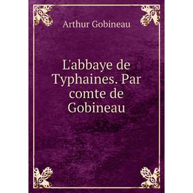 

Книга L'abbaye de Typhaines Par comte de Gobineau