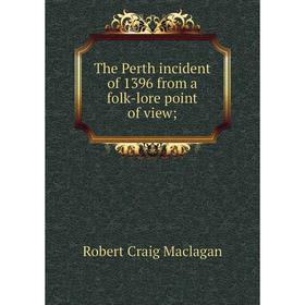 

Книга The Perth incident of 1396 from a folk-lore point of view;