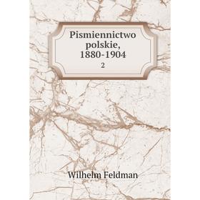 

Книга Pismiennictwo polskie, 1880-1904 2