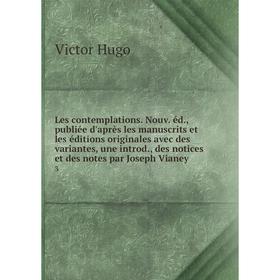 

Книга Les contemplations Nouv éd, publiée d'après les manuscrits et les éditions originales avec des variantes, une introd, des notices et des notes p