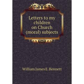 

Книга Letters to my children on Church (moral) subjects