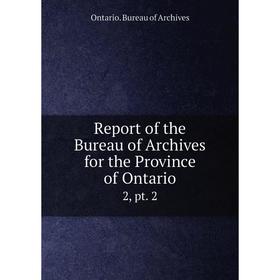 

Книга Report of the Bureau of Archives for the Province of Ontario2, pt. 2. Ontario. Bureau of Archives