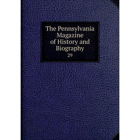

Книга The Pennsylvania Magazine of History and Biography 29