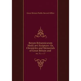 

Книга Rerum Britannicarum Medii ævi Scripture: Or, Chronicles and Memorials of Great Britain and.no. 31,