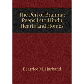 

Книга The Pen of Brahma: Peeps Into Hindu Hearts and Homes