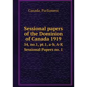 

Книга Sessional papers of the Dominion of Canada 191954, no.1, pt.1, a-b, A-K Sessional Papers no. 1. Can