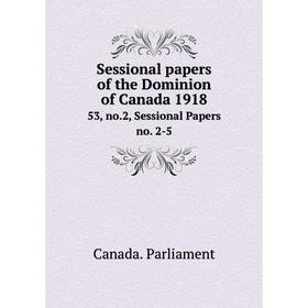 

Книга Sessional papers of the Dominion of Canada 191853, no.2, Sessional Papers no. 2-5. Canada. Parliame