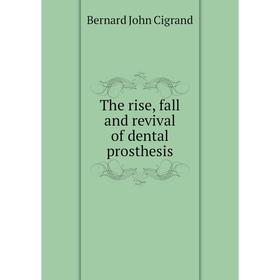 

Книга The rise, fall and revival of dental prosthesis