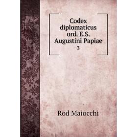 

Книга Codex diplomaticus ord. E.S. Augustini Papiae 3