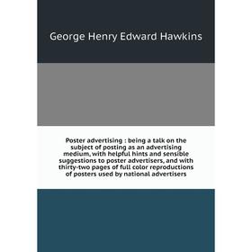

Книга Poster advertising: being a talk on the subject of posting as an advertising medium, with helpful hi
