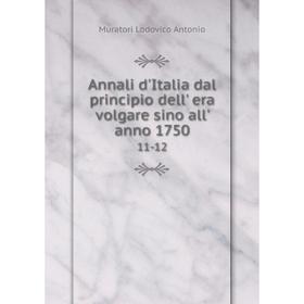 

Книга Annali d'Italia dal principio dell' era volgare sino all' anno 1750 11-12