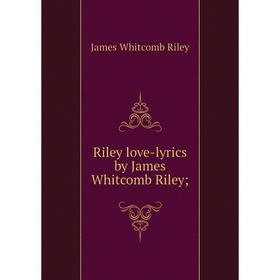 

Книга Riley love-lyrics by James Whitcomb Riley