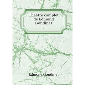 

Книга Théâtre complet de Edmond Gondinet 4