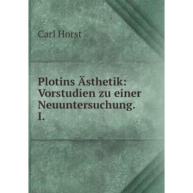 

Книга Plotins Ästhetik: Vorstudien zu einer Neuuntersuchung. I.. Carl Horst