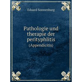 

Книга Pathologie und therapie der perityphlitis(Appendicitis)