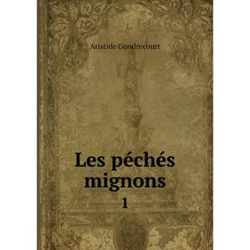 

Книга Les péchés mignons 1