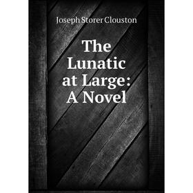 

Книга The Lunatic at Large: A Novel