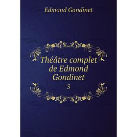 

Книга Théâtre complet de Edmond Gondinet 3