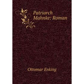 

Книга Patriarch Mahnke: Roman