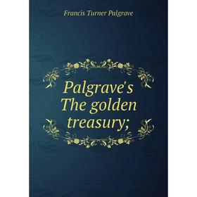 

Книга Palgrave's The golden treasury