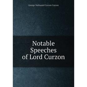 

Книга Notable Speeches of Lord Curzon