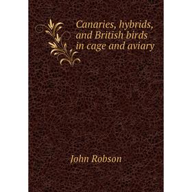 

Книга Canaries, hybrids, and British birds in cage and aviary