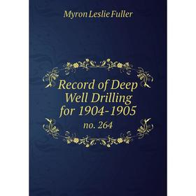 

Книга Record of Deep Well Drilling for 1904-1905 no. 264