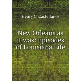 

Книга New Orleans as it was: Episodes of Louisiana Life