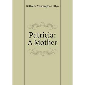 

Книга Patricia: A Mother