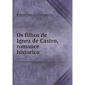 

Книга Os filhos de Ignez de Castro, Romance historico