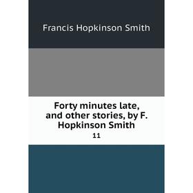 

Книга Forty minutes late, and other stories, by F. Hopkinson Smith11