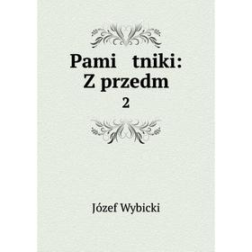 

Книга Pami tniki: Z przedm 2