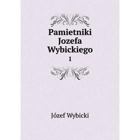 

Книга Pamietniki Jozefa Wybickiego 1