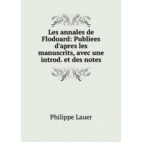 

Книга Les annales de Flodoard: Publiees d'apres les manuscrits, avec une introd et des notes