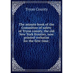 

Книга The minute book of the Committee of safety of Tryon county, the old New York frontier, now printed verbatim for the first time;