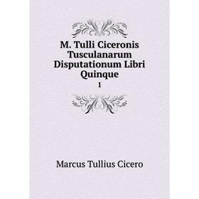 

Книга M Tulli Ciceronis Tusculanarum Disputationum libri quinque 1