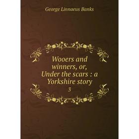 

Книга Wooers and winners, or, Under the scars: a Yorkshire story 3
