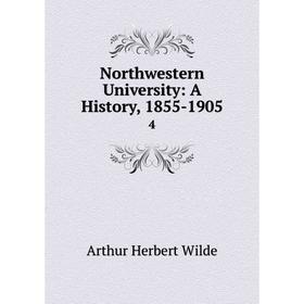 

Книга Northwestern University: A History, 1855-19054