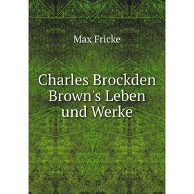 

Книга Charles Brockden Brown's Leben und Werke