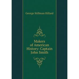 

Книга Makers of American History: Captain John Smith
