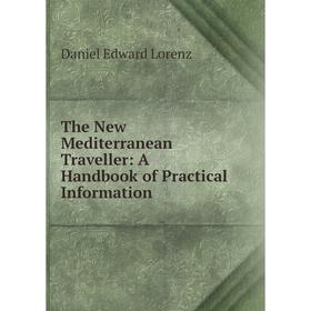 

Книга The New Mediterranean Traveller: A Handbook of Practical Information