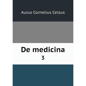

Книга De medicina 3