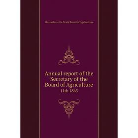 

Книга Annual report of the Secretary of the Board of Agriculture 11th 1863