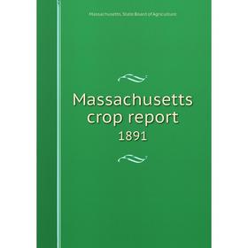 

Книга Massachusetts crop report 1891