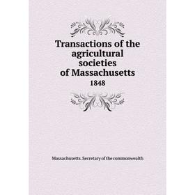 

Книга Transactions of the agricultural societies of Massachusetts 1848