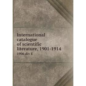 

Книга International catalogue of scientific literature, 1901-19141906 div E