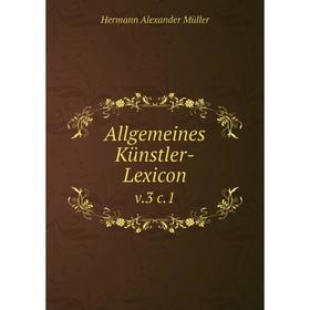

Книга Allgemeines Künstler-Lexicon v.3 c.1